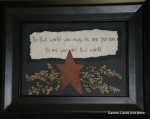 To the world you are one person...to me you are the world